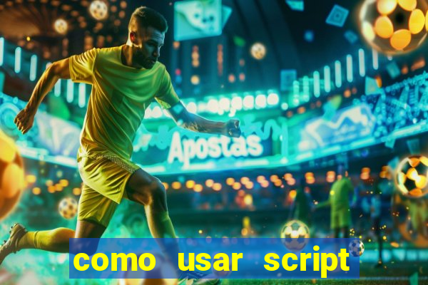 como usar script no cmsp